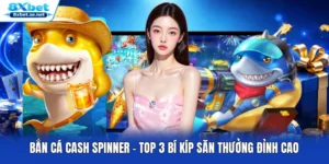 Bắn Cá Cash Spinner - Top 3 Bí Kíp Săn Thưởng Đỉnh Cao