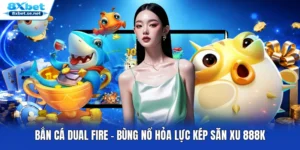 Bắn Cá Dual Fire - Bùng Nổ Hỏa Lực Kép Săn Xu 888K