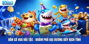 Bắn Cá Vua Hải Tặc - Khám Phá Đại Dương Đầy Kịch Tính