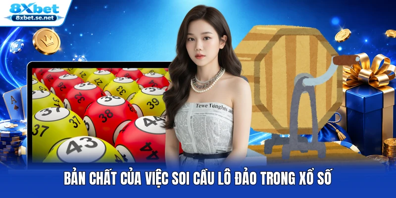 Bản chất của việc soi cầu lô đảo trong xổ số Bản chất của việc soi cầu lô đảo trong xổ số
