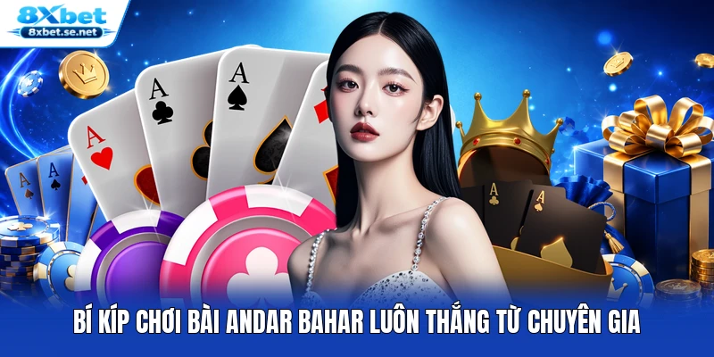Bí kíp chơi bài Andar Bahar luôn thắng từ chuyên gia