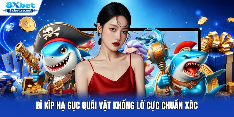 Bí kíp hạ gục quái vật khổng lồ cực chuẩn xác