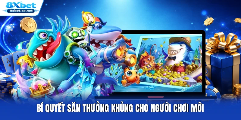 Bí quyết săn thưởng khủng cho người chơi mới