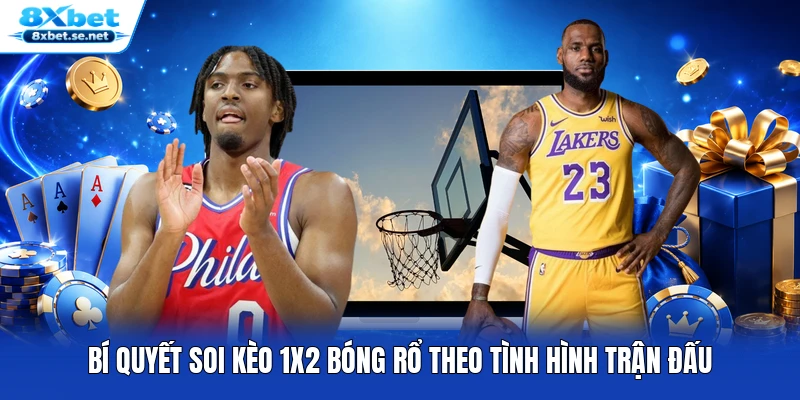 Bí quyết soi kèo 1x2 bóng rổ theo tình hình trận đấu
