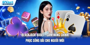 Blackjack 8XBET - Cẩm Nang Chinh Phục Sòng Bài Cho Người Mới