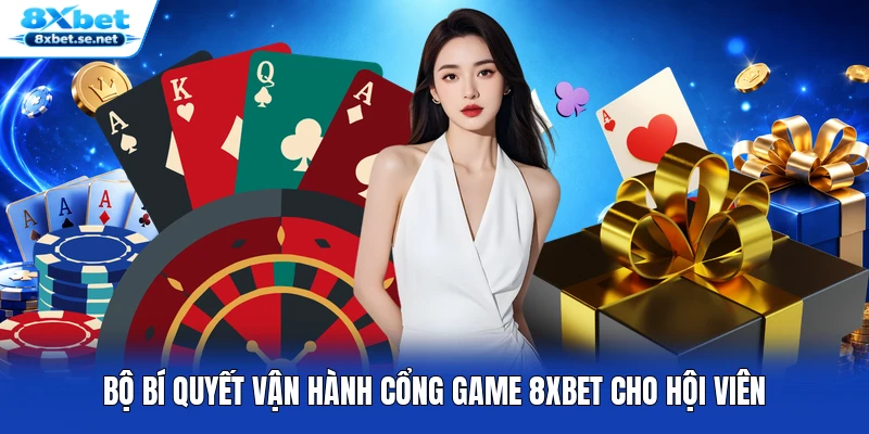 Bộ bí quyết vận hành cổng game 8XBET cho hội viên