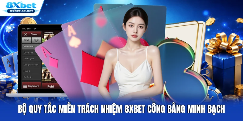 Bộ quy tắc miễn trách nhiệm 8XBET công bằng minh bạch