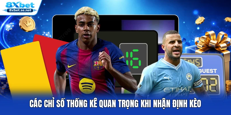 Các chỉ số thống kê quan trọng khi nhận định kèo