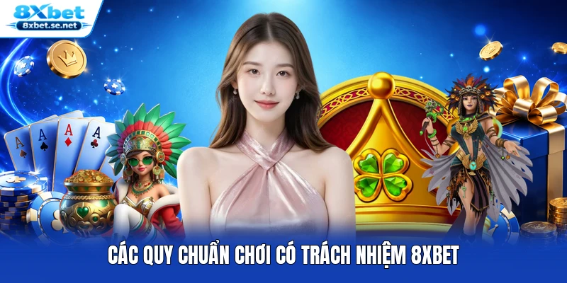 Các quy chuẩn chơi có trách nhiệm 8XBET