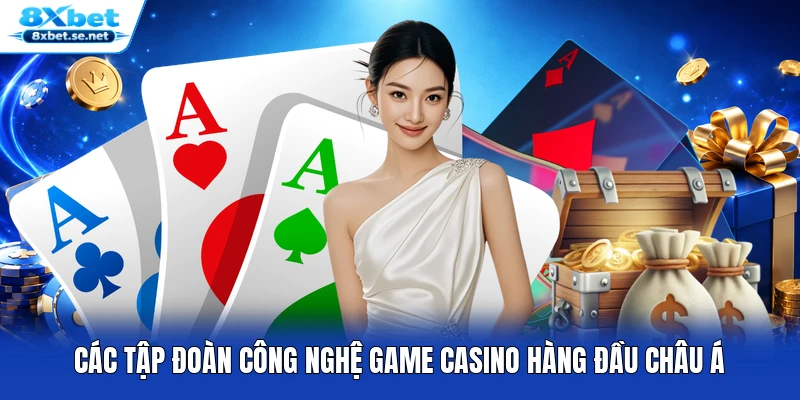 Các tập đoàn công nghệ game casino hàng đầu châu Á