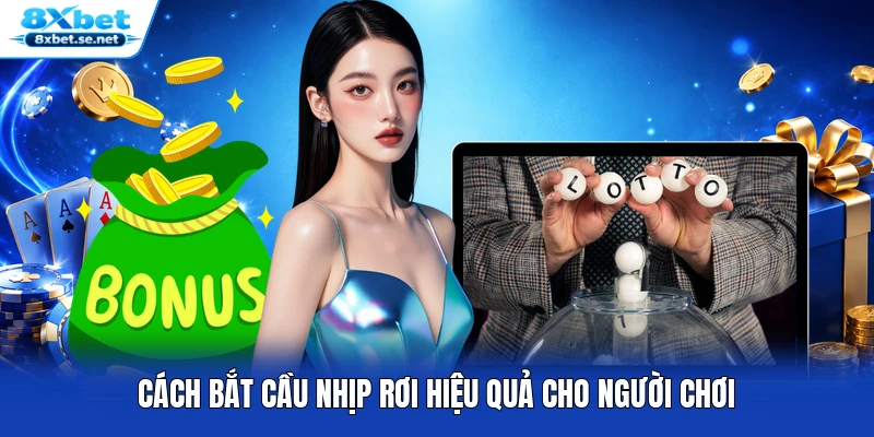 Cách bắt cầu nhịp rơi hiệu quả cho người chơi