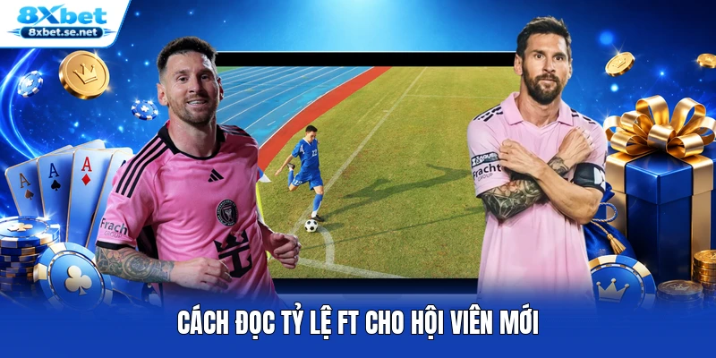 Cách đọc tỷ lệ FT cho hội viên mới