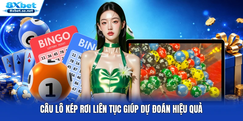Câu lô kép rơi liên tục giúp dự đoán hiệu quả Câu lô kép rơi liên tục giúp dự đoán hiệu quả