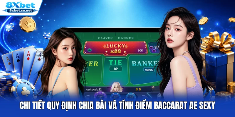 Chi tiết quy định chia bài và tính điểm Baccarat AE Sexy
