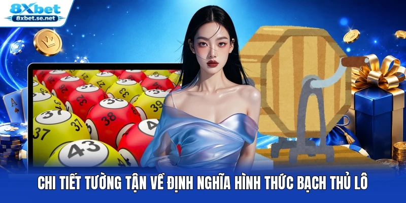 Chi tiết tường tận về định nghĩa hình thức bạch thủ lô