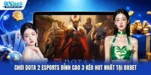 Chơi DOTA 2 Esports Đỉnh Cao 3 Kèo Hot Nhất Tại 8XBET