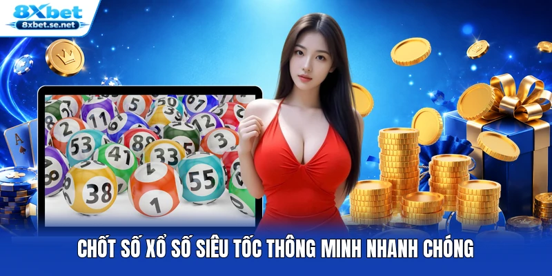 Chốt số xổ số siêu tốc thông minh nhanh chóng