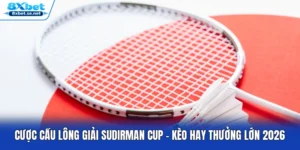 Cược Cầu Lông Giải Sudirman Cup – Kèo Hay Thưởng Lớn 2026