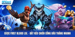 Cược First Blood LOL – Bắt Kèo Chiến Công Đầu Thắng Nhanh