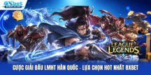 Cược Giải Đấu LMHT Hàn Quốc - Lựa Chọn Hot Nhất 8XBET