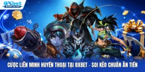 Cược Liên Minh Huyền Thoại Tại 8XBET – Soi Kèo Chuẩn Ăn Tiền