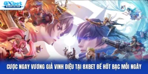 Cược Ngay Vương Giả Vinh Diệu Tại 8XBET Để Hốt Bạc Mỗi Ngày