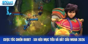 Cược Tốc Chiến 8XBET - Soi Kèo Mục Tiêu Và Bắt Cầu MOBA 2026