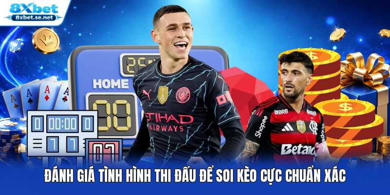 Đánh giá tình hình thi đấu để soi kèo cực chuẩn xác