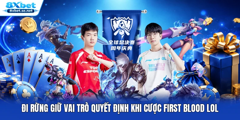 Đi rừng giữ vai trò quyết định khi cược First Blood LOL