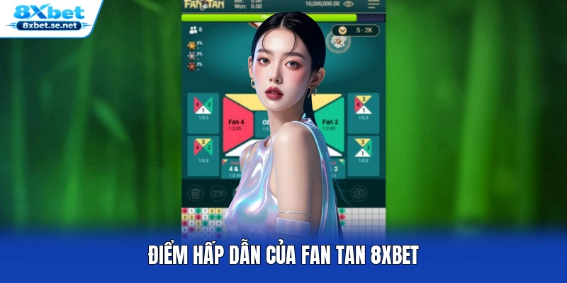 Điểm hấp dẫn của Fan Tan 8XBET