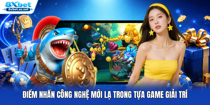 Điểm nhấn công nghệ mới lạ trong tựa game giải trí