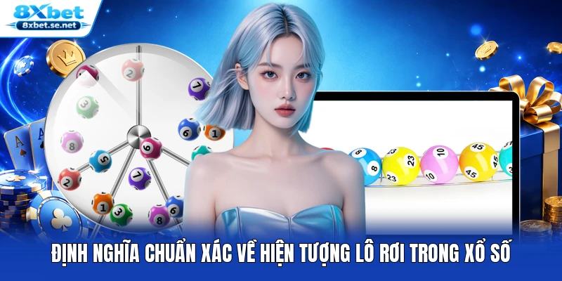 Định nghĩa chuẩn xác về hiện tượng lô rơi trong xổ số Định nghĩa chuẩn xác về hiện tượng lô rơi trong xổ số