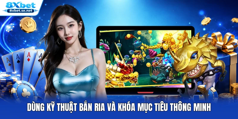 Dùng kỹ thuật bắn ria và khóa mục tiêu thông minh