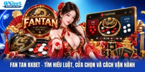 Fan Tan 8XBET – Tìm Hiểu Luật, Cửa Chọn Và Cách Vận Hành