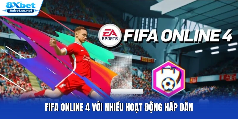 FIFA Online 4 với nhiều hoạt động hấp dẫn
