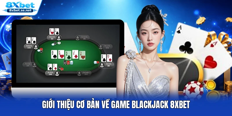 Giới thiệu cơ bản về game Blackjack 8XBET