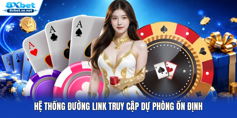 Hệ thống đường link truy cập dự phòng ổn định