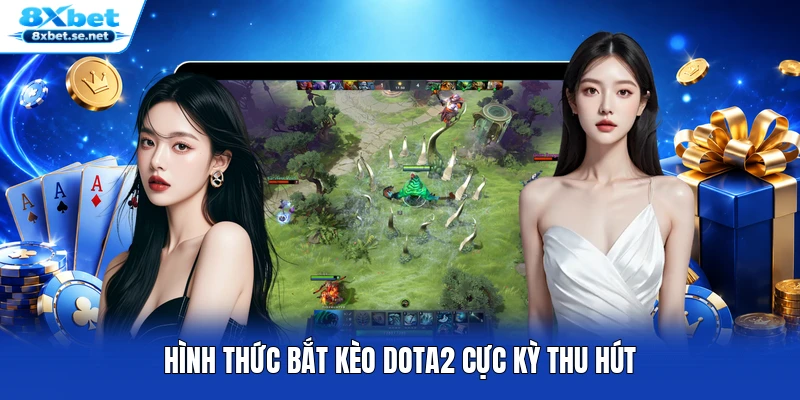 Hình thức bắt kèo DOTA2 cực kỳ thu hút