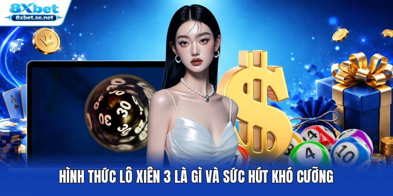 Hình thức lô xiên 3 là gì và sức hút khó cưỡng