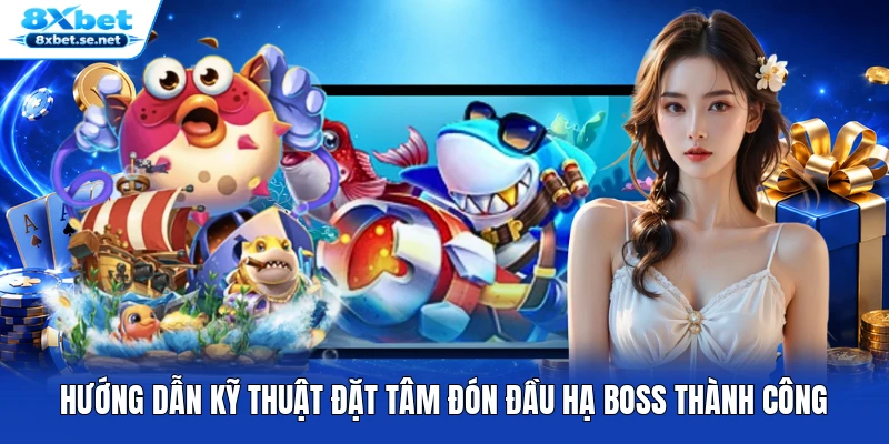 Hướng dẫn kỹ thuật đặt tâm đón đầu hạ Boss thành công