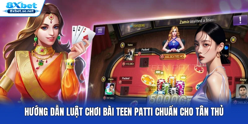Hướng dẫn luật chơi bài Teen Patti chuẩn cho tân thủ