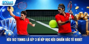Kèo 1x2 Tennis Là Gì? 3 Bí Kíp Đọc Kèo Chuẩn Xác Từ 8XBET