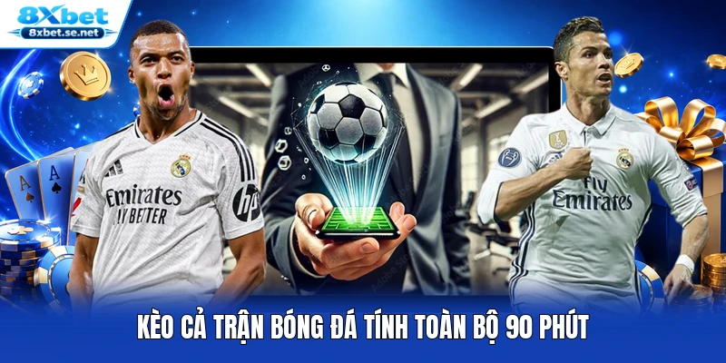Kèo cả trận bóng đá tính toàn bộ 90 phút