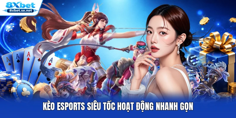 Kèo esports siêu tốc hoạt động nhanh gọn Kèo esports siêu tốc hoạt động nhanh gọn