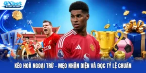 Kèo Hoà Ngoại Trừ - Mẹo Nhận Diện Và Đọc Tỷ Lệ Chuẩn