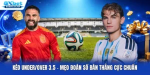Kèo Under/Over 3.5 - Mẹo Đoán Số Bàn Thắng Cực Chuẩn