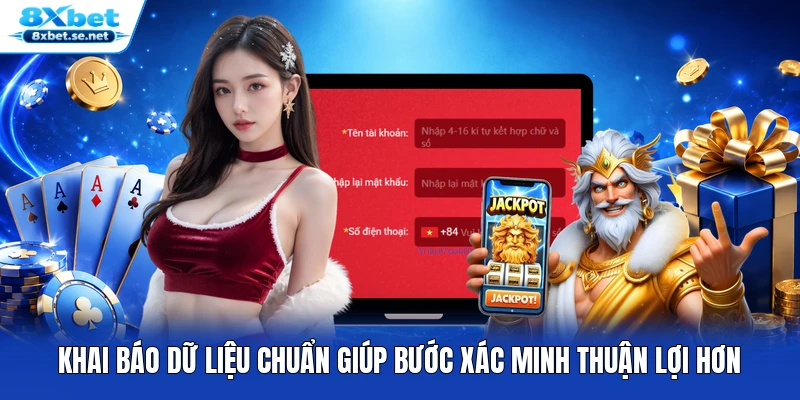 Khai báo dữ liệu chuẩn giúp bước xác minh thuận lợi hơn