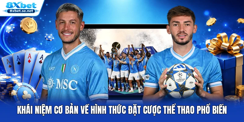 Khái niệm cơ bản về hình thức đặt cược thể thao phổ biến
