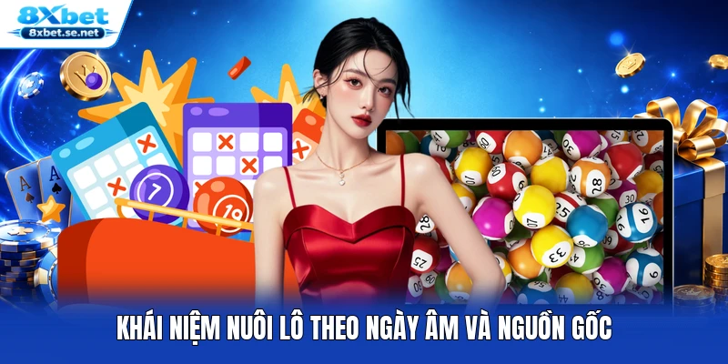 Khái niệm nuôi lô theo ngày âm và nguồn gốc