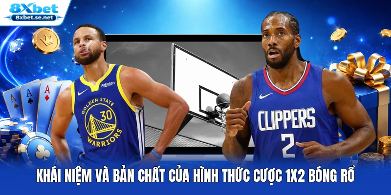 Khái niệm và bản chất của hình thức cược 1x2 bóng rổ